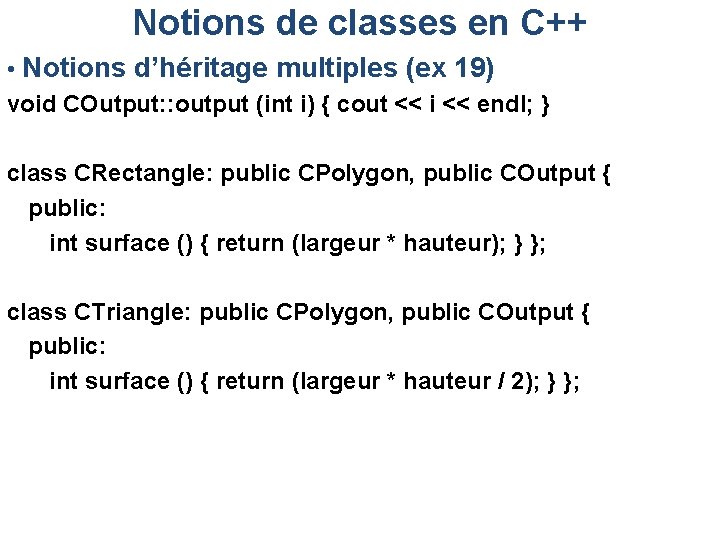 Notions de classes en C++ • Notions d’héritage multiples (ex 19) void COutput: :