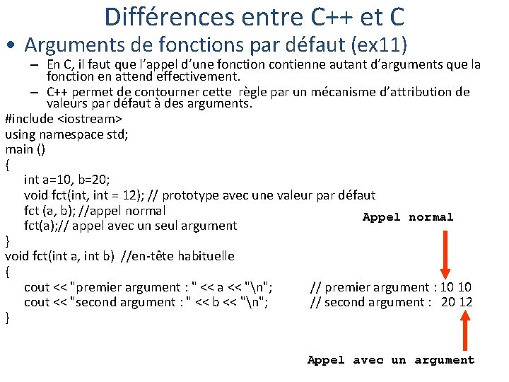 Différences entre C++ et C • Arguments de fonctions par défaut (ex 11) –