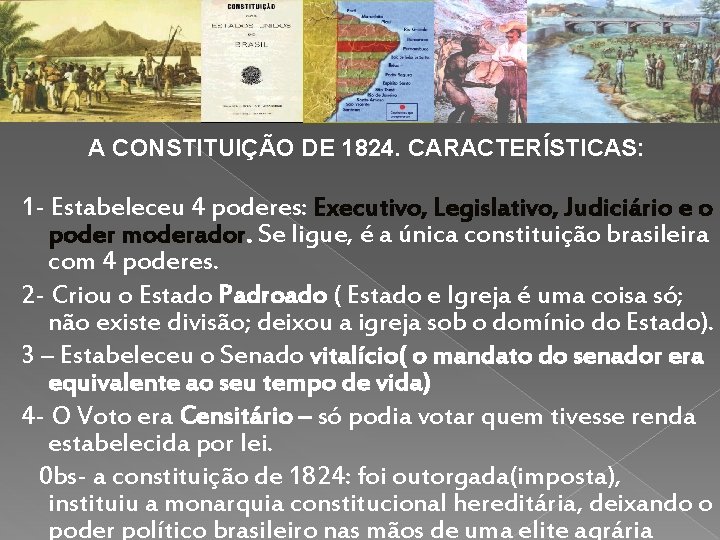 A CONSTITUIÇÃO DE 1824. CARACTERÍSTICAS: 1 - Estabeleceu 4 poderes: Executivo, Legislativo, Judiciário e