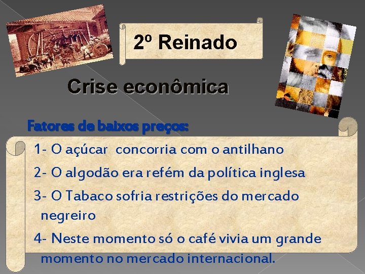 2º Reinado Crise econômica Fatores de baixos preços: 1 - O açúcar concorria com