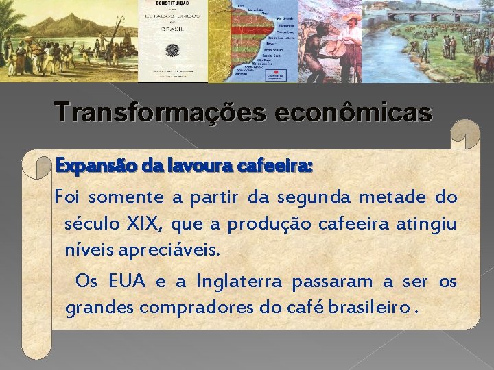 Transformações econômicas Expansão da lavoura cafeeira: Foi somente a partir da segunda metade do