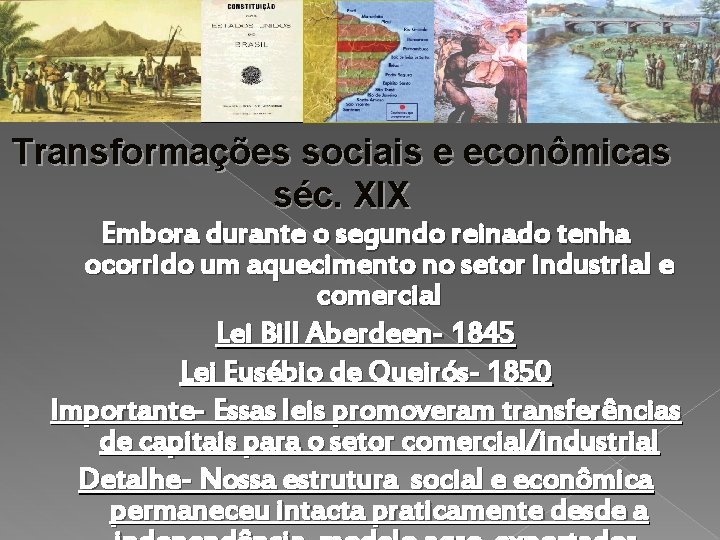 Transformações sociais e econômicas séc. XIX Embora durante o segundo reinado tenha ocorrido um