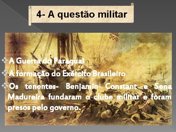 4 - A questão militar v. A Guerra do Paraguai v. A formação do