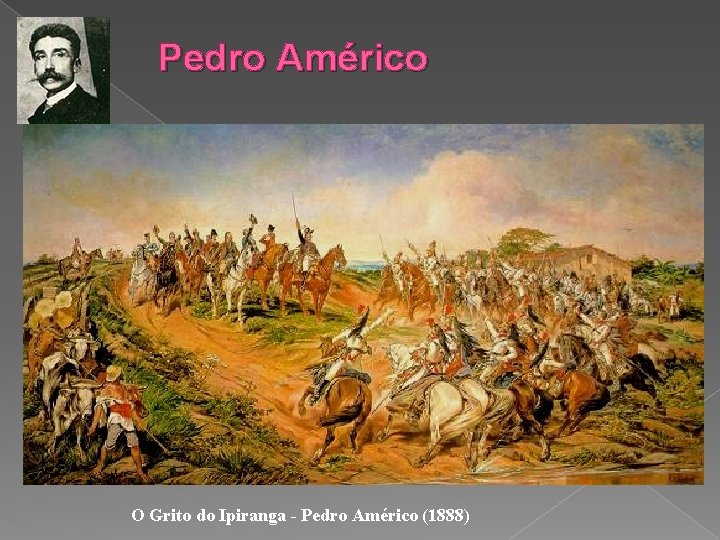 Pedro Américo O Grito do Ipiranga - Pedro Américo (1888) 