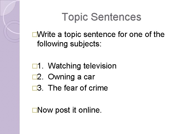 Topic Sentences �Write a topic sentence for one of the following subjects: � 1.