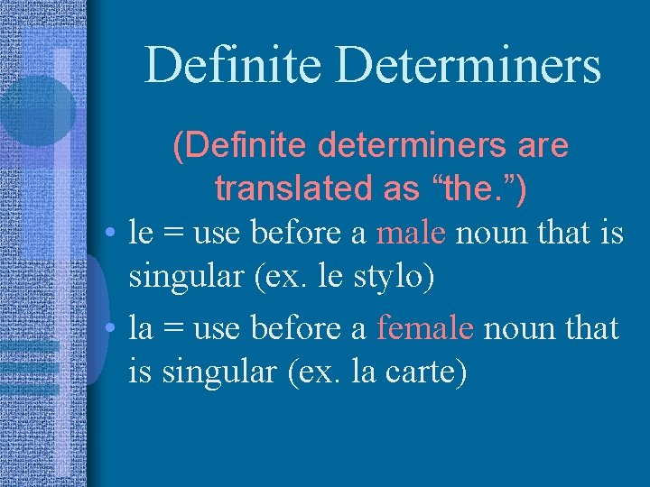 Definite Determiners (Definite determiners are translated as “the. ”) • le = use before