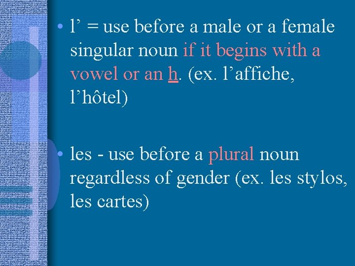  • l’ = use before a male or a female singular noun if