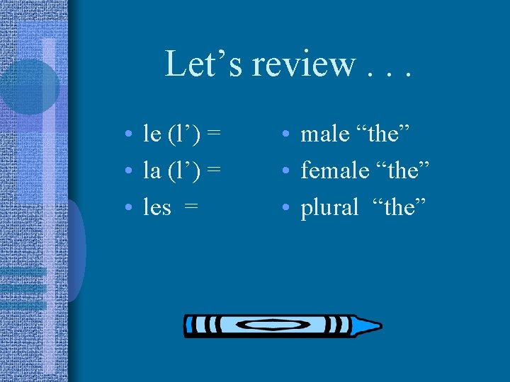 Let’s review. . . • le (l’) = • la (l’) = • les