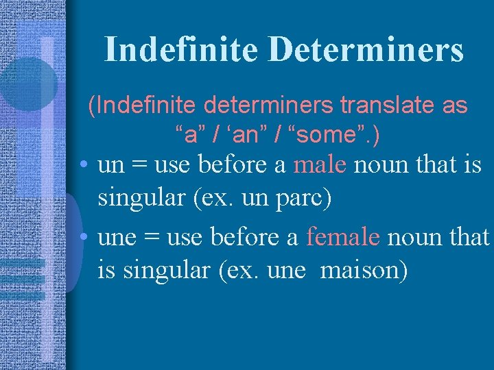 Indefinite Determiners (Indefinite determiners translate as “a” / ‘an” / “some”. ) • un