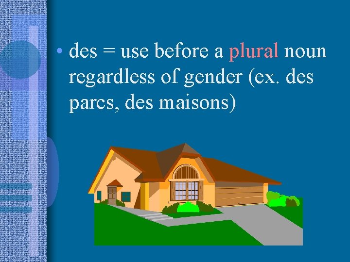  • des = use before a plural noun regardless of gender (ex. des