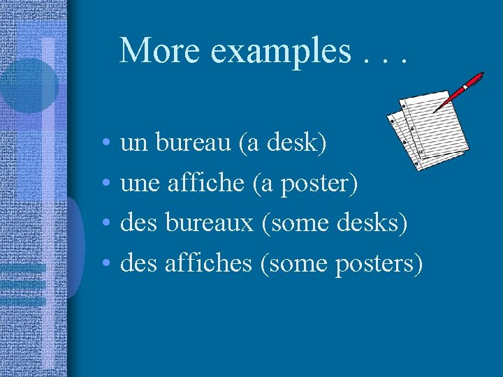 More examples. . . • • un bureau (a desk) une affiche (a poster)