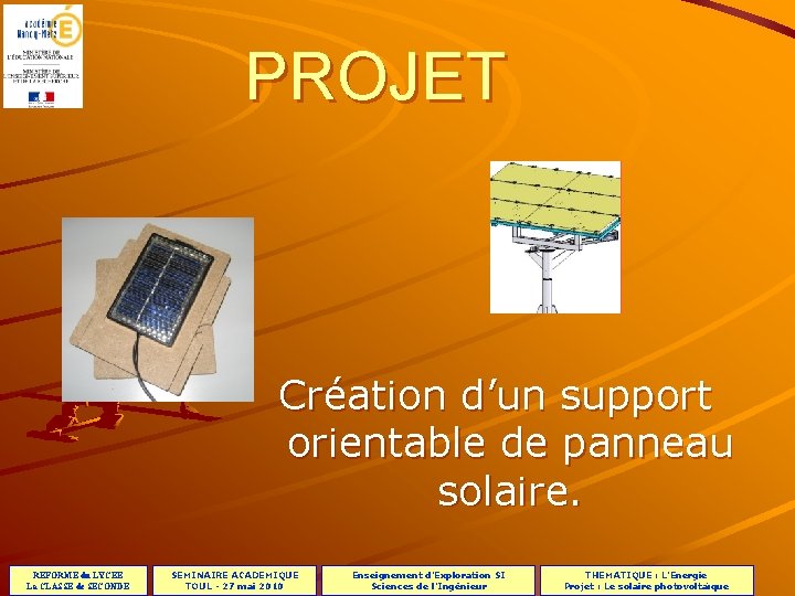 PROJET Création d’un support orientable de panneau solaire. REFORME du LYCEE La CLASSE de