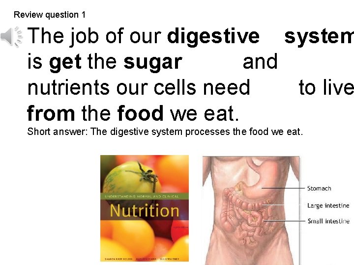 Review question 1 The job of our digestive system is get the sugar and