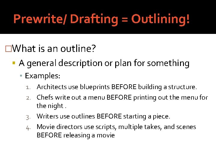 Prewrite/ Drafting = Outlining! �What is an outline? A general description or plan for
