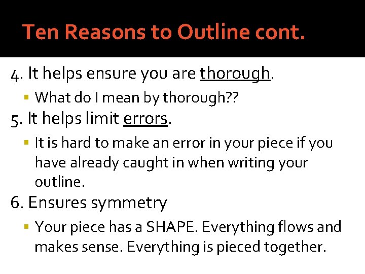 Ten Reasons to Outline cont. 4. It helps ensure you are thorough. What do