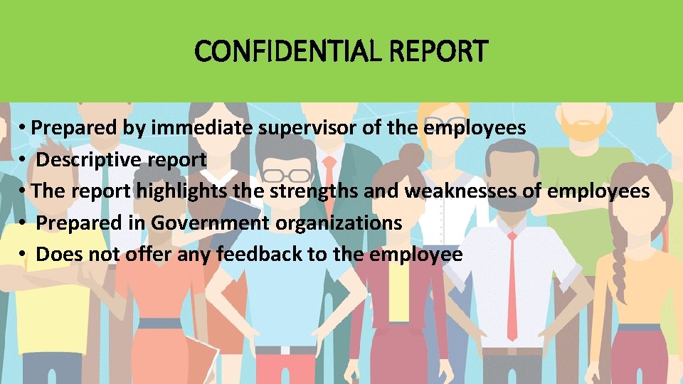 CONFIDENTIAL REPORT • Prepared by immediate supervisor of the employees • Descriptive report •