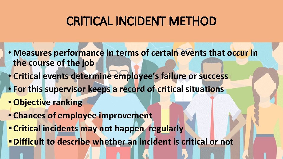 CRITICAL INCIDENT METHOD • Measures performance in terms of certain events that occur in