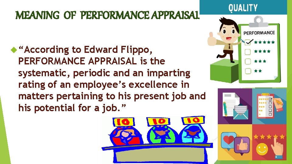 MEANING OF PERFORMANCE APPRAISAL “According to Edward Flippo, PERFORMANCE APPRAISAL is the systematic, periodic