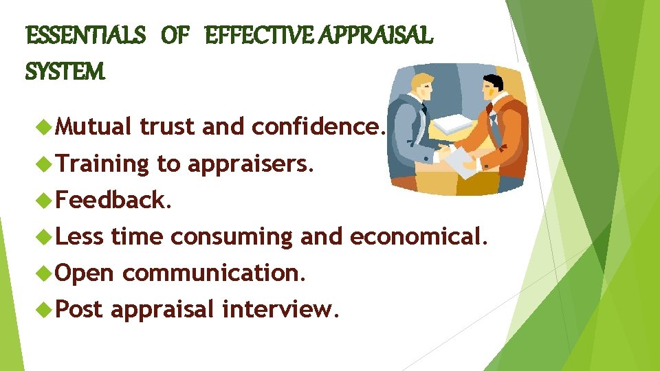 ESSENTIALS OF EFFECTIVE APPRAISAL SYSTEM Mutual trust and confidence. Training to appraisers. Feedback. Less