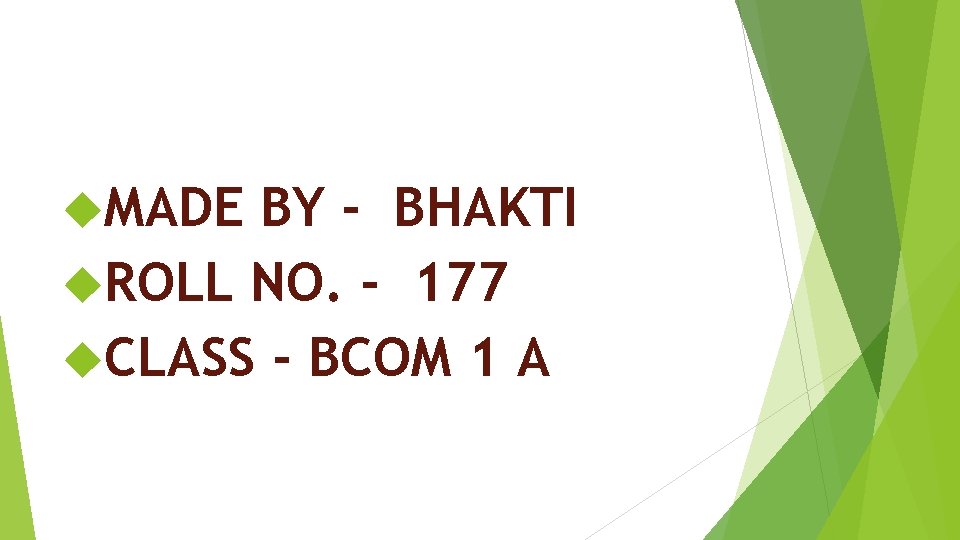  MADE BY - BHAKTI ROLL NO. - 177 CLASS - BCOM 1 A