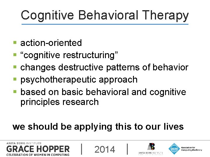 Cognitive Behavioral Therapy § § § action-oriented “cognitive restructuring” changes destructive patterns of behavior