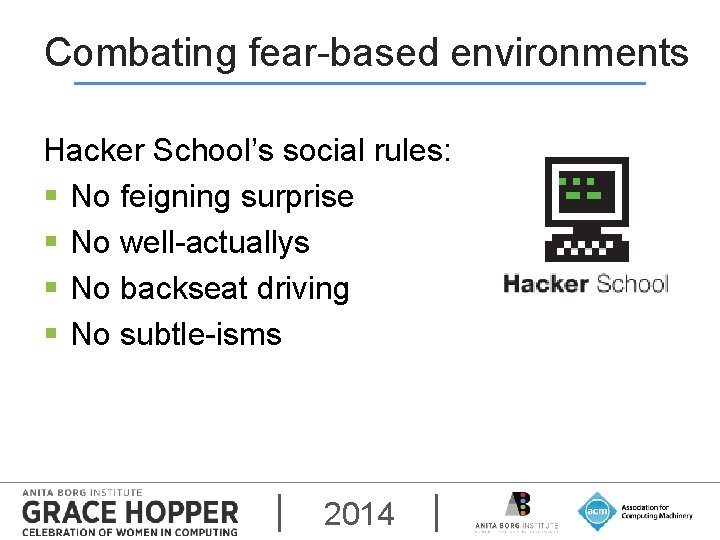 Combating fear-based environments Hacker School’s social rules: § No feigning surprise § No well-actuallys