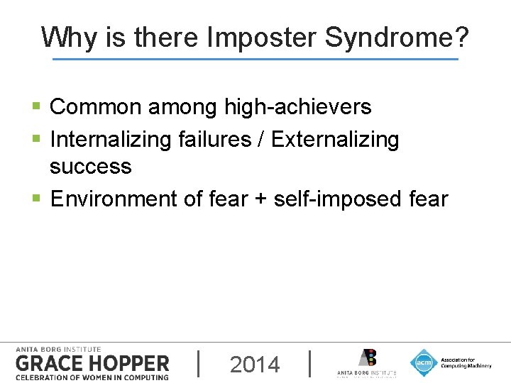 Why is there Imposter Syndrome? § Common among high-achievers § Internalizing failures / Externalizing