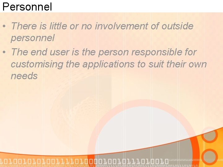 Personnel • There is little or no involvement of outside personnel • The end