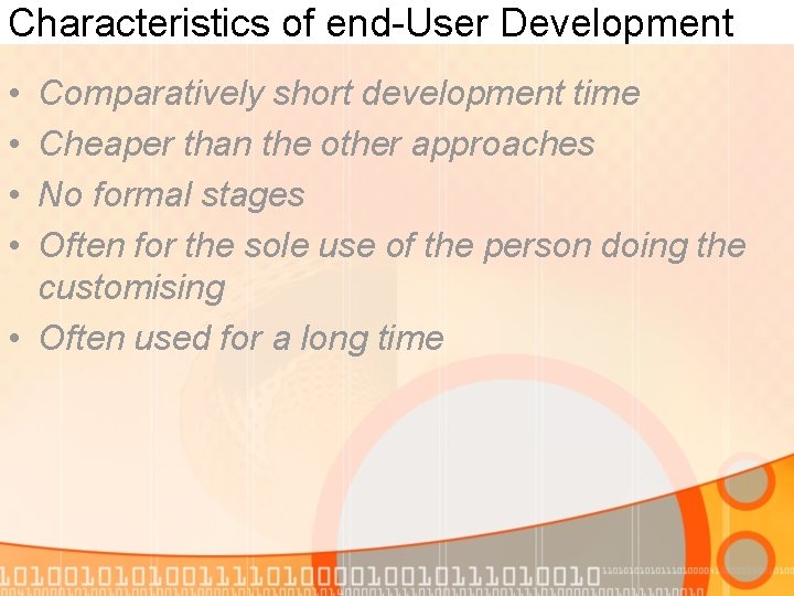 Characteristics of end-User Development • • Comparatively short development time Cheaper than the other