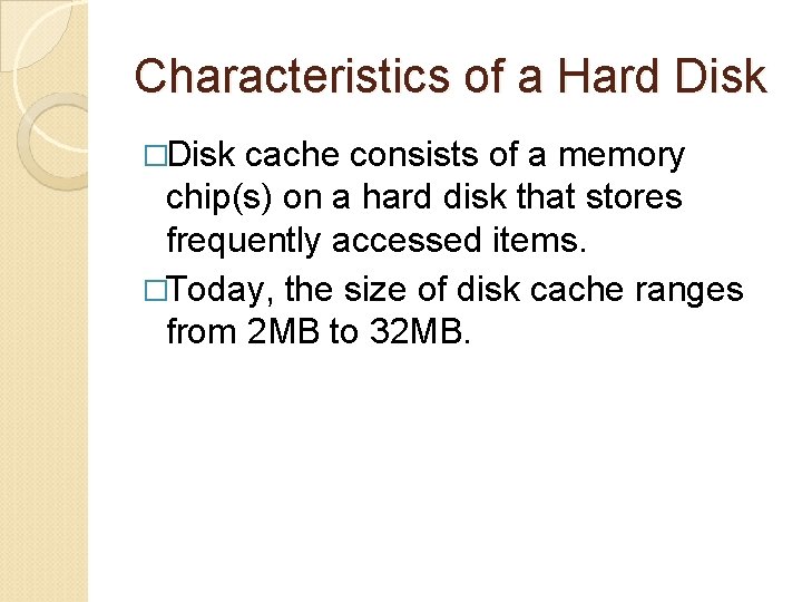 Characteristics of a Hard Disk �Disk cache consists of a memory chip(s) on a