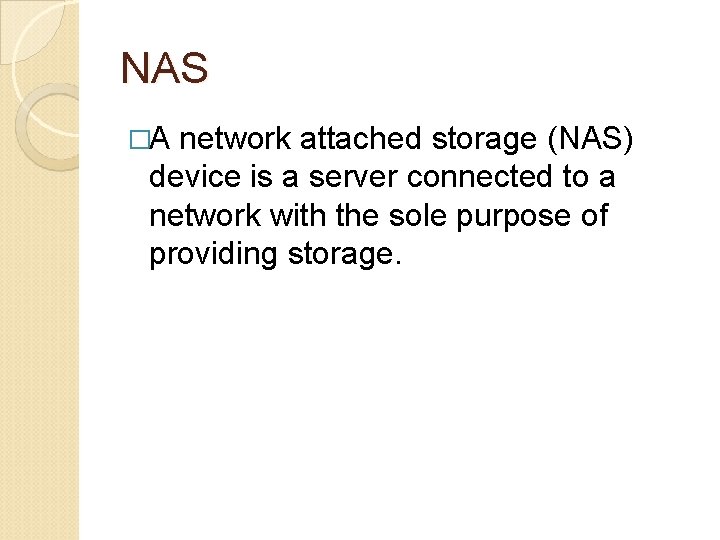 NAS �A network attached storage (NAS) device is a server connected to a network