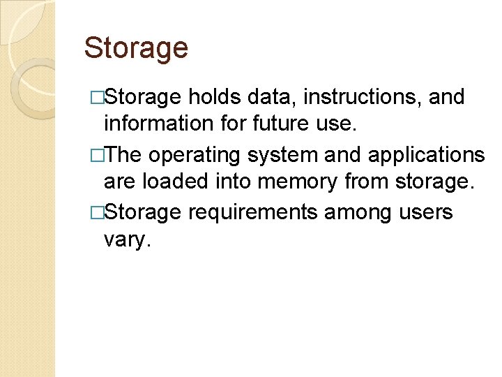 Storage �Storage holds data, instructions, and information for future use. �The operating system and
