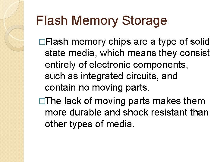 Flash Memory Storage �Flash memory chips are a type of solid state media, which