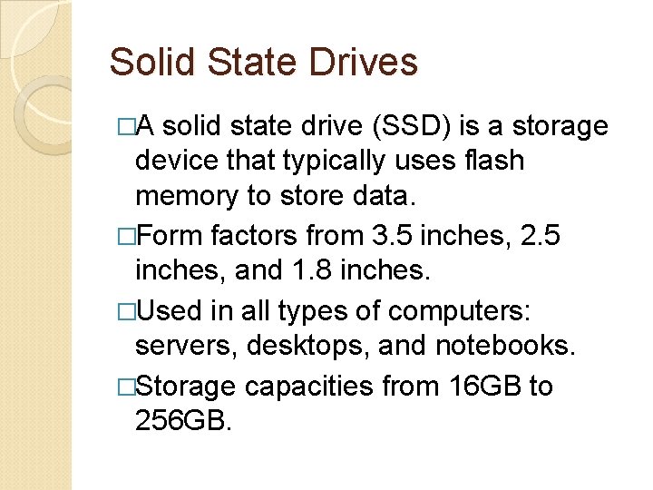 Solid State Drives �A solid state drive (SSD) is a storage device that typically