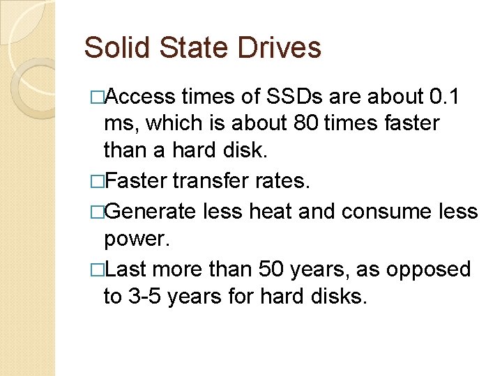 Solid State Drives �Access times of SSDs are about 0. 1 ms, which is