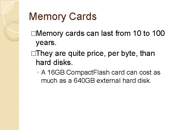Memory Cards �Memory cards can last from 10 to 100 years. �They are quite