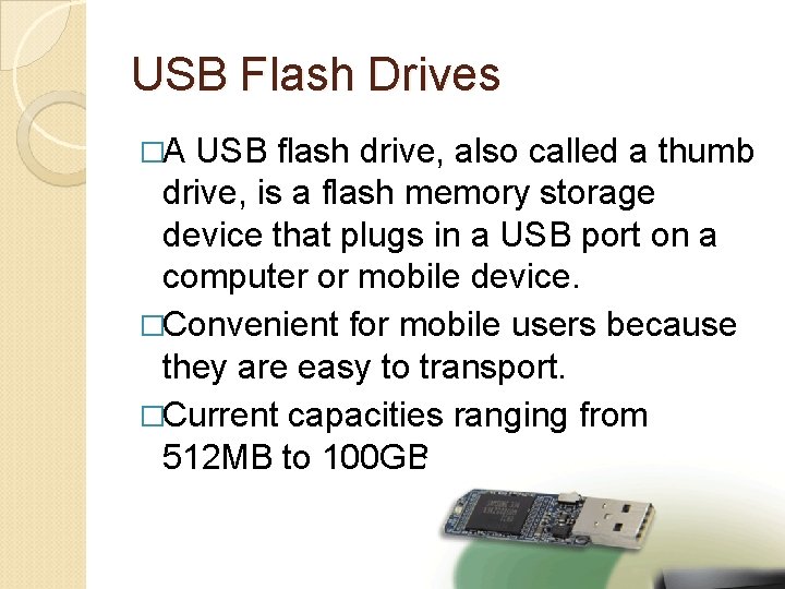 USB Flash Drives �A USB flash drive, also called a thumb drive, is a