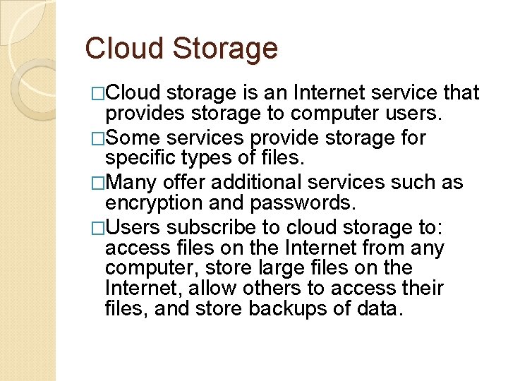 Cloud Storage �Cloud storage is an Internet service that provides storage to computer users.