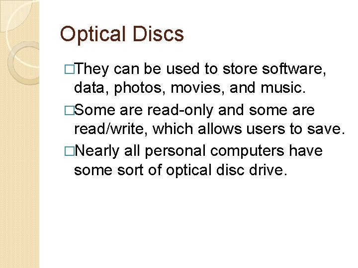 Optical Discs �They can be used to store software, data, photos, movies, and music.