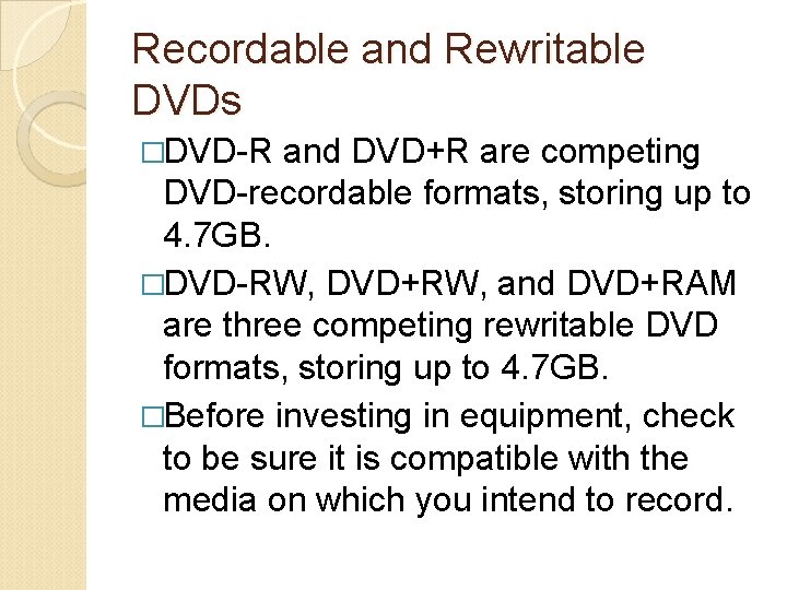 Recordable and Rewritable DVDs �DVD-R and DVD+R are competing DVD-recordable formats, storing up to