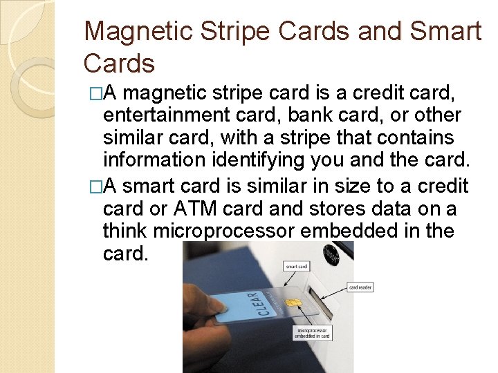 Magnetic Stripe Cards and Smart Cards �A magnetic stripe card is a credit card,