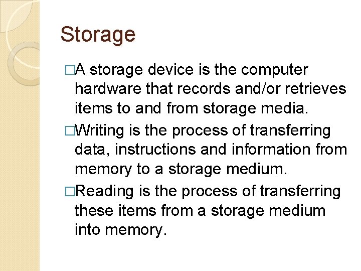 Storage �A storage device is the computer hardware that records and/or retrieves items to