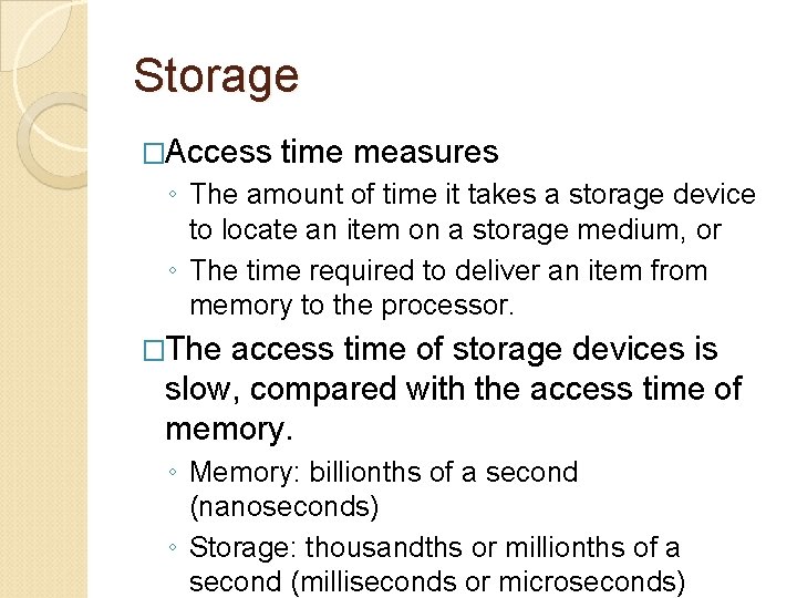 Storage �Access time measures ◦ The amount of time it takes a storage device