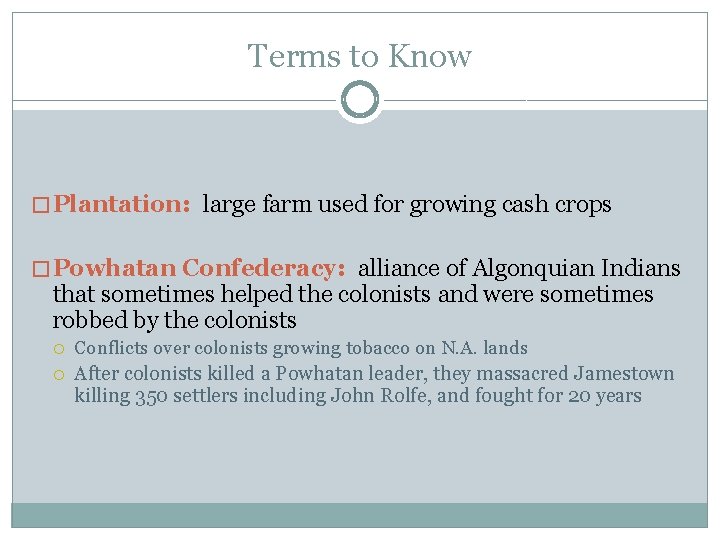 Terms to Know � Plantation: large farm used for growing cash crops � Powhatan