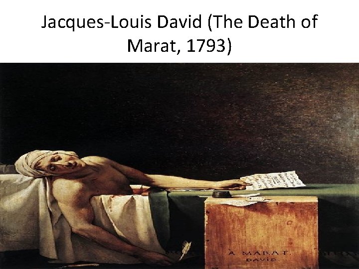 Jacques-Louis David (The Death of Marat, 1793) 