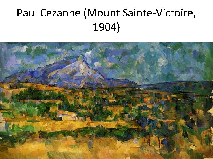 Paul Cezanne (Mount Sainte-Victoire, 1904) 