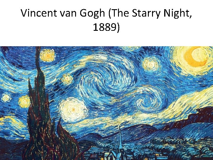 Vincent van Gogh (The Starry Night, 1889) 