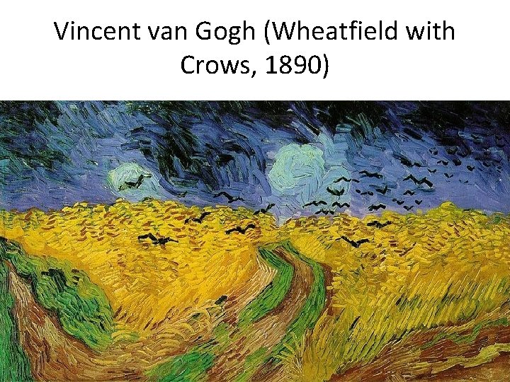 Vincent van Gogh (Wheatfield with Crows, 1890) 