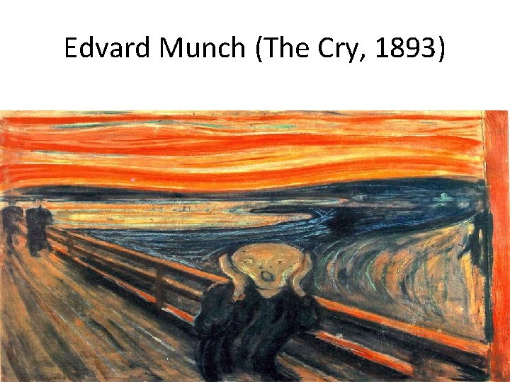 Edvard Munch (The Cry, 1893) 