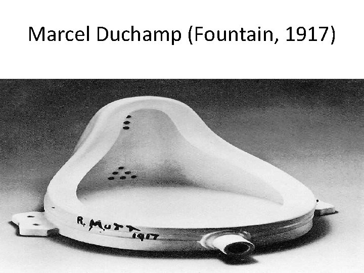 Marcel Duchamp (Fountain, 1917) 